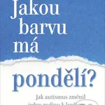 Jakou barvu má pondělí? (Jak autismus změnil jednu rodinu k lepšímu) - kniha z kategorie Psychologie