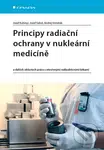 Principy radiační ochrany v nukleární medicíně (a dalších oblastech práce s otevřenými radioaktivními látkami) - kniha z kategorie Medicína