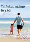 Tatínku, máme tě rádi - Eduard Martin - kniha z kategorie Vztahy a rodina