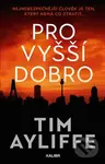 Pro vyšší dobro - Tim Ayliffe - kniha z kategorie Thrillery