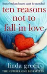 Ten Reasons Not to Fall In Love - Linda Green