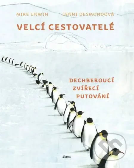 Velcí cestovatelé (Dechberoucí zvířecí putování) - Mike Unwin - kniha z kategorie Naučné knihy