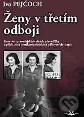 Ženy v třetím odboji (Kurýrky zpravodajských služeb, převaděčky a příslušnice protikomunistických odbojových skupin) - kniha z kategorie Politologie…
