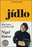 Jídlo (Malá kniha o rychlém jídle) - Nigel Slater - kniha z kategorie Naučné knihy