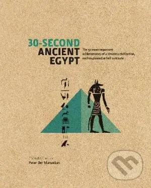 30-Second Ancient Egypt (The 50 Most Important Achievements of a Timeless Civilization, Each Explained in Half a Minute),30-Second Ancient Egypt (The 