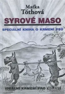 Syrové maso (Speciální kniha o krmení psů. Ideální krmení pro zdraví) - kniha z kategorie Chov psů