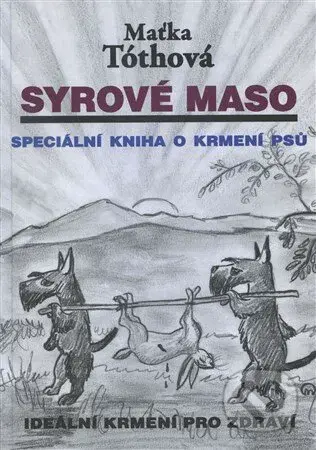 Syrové maso (Speciální kniha o krmení psů. Ideální krmení pro zdraví) - kniha z kategorie Chov psů