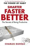 Smarter Faster Better (The Secrets of Being Productive) - Charles Duhigg