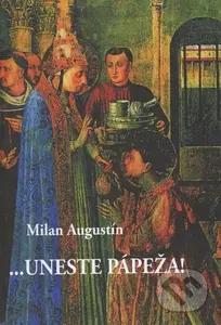... uneste pápeža! - Milan Augustín - kniha z kategorie Beletrie