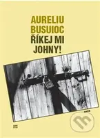 Říkej mi Johny! - Aureliu Busuioc - kniha z kategorie Beletrie