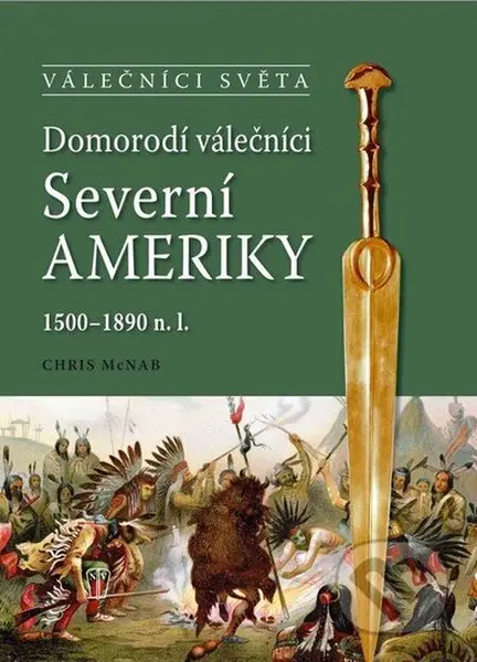 Domorodí válečníci Severní Ameriky 1500 - 1890 n.l. - kniha z kategorie Historie