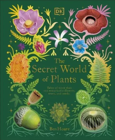 The Secret World of Plants (Tales of More Than 100 Remarkable Flowers, Trees, and Seeds) - kniha z kategorie Dům, byt a zahrada