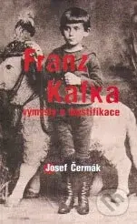 Franz Kafka - výmysly a mystifikace - Josef Čermák - kniha z kategorie Životopisy