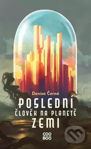 Poslední člověk na planetě Zemi - Denisa Černá - kniha z kategorie Beletrie pro děti