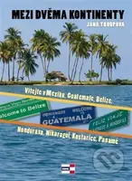 Mezi dvěma kontinenty (Vítejte v Mexiku, Guatemale, Belize, Hondurasu, Nikaragui, Kostarice, Panamě) - kniha z kategorie Průvodci Amerikou