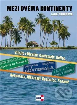 Mezi dvěma kontinenty (Vítejte v Mexiku, Guatemale, Belize, Hondurasu, Nikaragui, Kostarice, Panamě) - kniha z kategorie Průvodci Amerikou