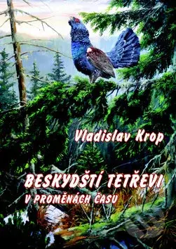 Beskydští tetřevi v proměnách času - Vladislav Krop - kniha z kategorie Biologie