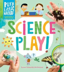 Busy Little Hands: Science Play! (Learning Activities for Preschoolers) - Susan Edwards Richmond