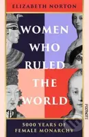 Women Who Ruled the World (5000 Years of Female Monarchy)