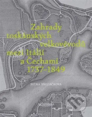 Zahrady toskánských velkovévodů mezi Toskánskem a Čechami 1737-1849