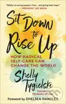 Sit Down to Rise Up (How Radical Self-Care Can Change the World) - Chelsea Handler, Shelly Tygielski