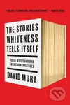 The Stories Whiteness Tells Itself (Racial Myths and Our American Narratives) - kniha z kategorie Životopisy, reportáže a myšlenky