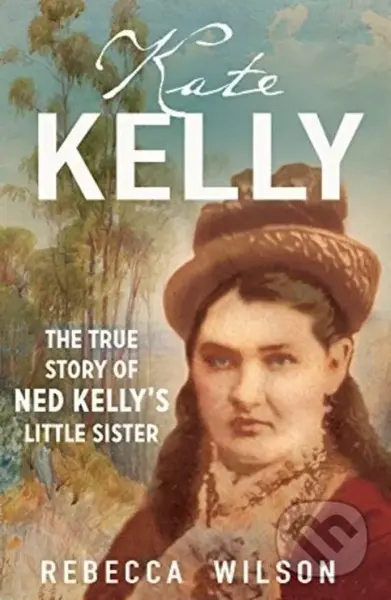 Kate Kelly (The true story of Ned Kelly's little sister) - kniha z kategorie Životopisy, reportáže a myšlenky