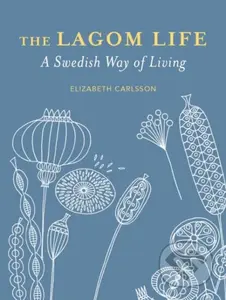 The Lagom Life (A Swedish Way of Living) - Elizabeth Carlsson - kniha z kategorie Zdraví a životní styl