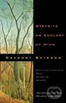 Steps to an Ecology of Mind : Collected Essays in Anthropology, Psychiatry, Evolution, and Epistemology