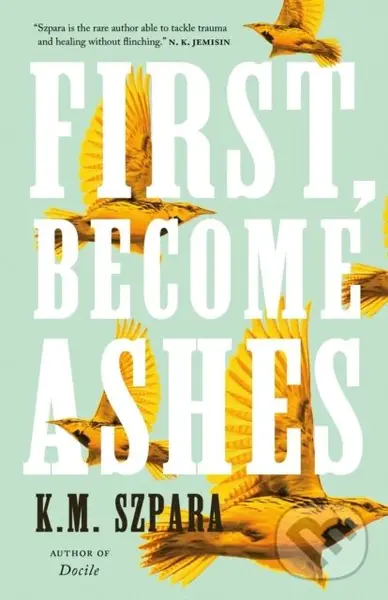 First, Become Ashes - K.M. Szpara