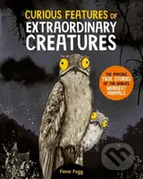 Curious Features Of Extraordinary Creatures (The amazing true stories of the world's weirdest animals) - kniha z kategorie Pro děti