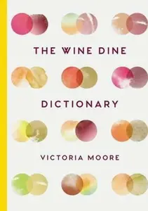 The Wine Dine Dictionary - Victoria Moore