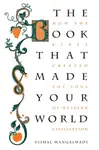 The Book that Made Your World - Vishal Mangalwadi