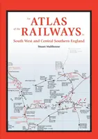 An Atlas of the Railways in South West and Central Southern England - Stuart  Malthouse