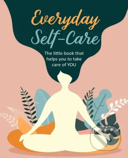 Everyday Self-Care (The Little Book That Helps You to Take Care of You.) - kniha z kategorie Psychologie