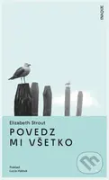 Povedz mi všetko - Elizabeth Strout - kniha z kategorie Společenská beletrie