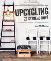 Upcycling: Ze starého nové (20 kreativních projektů z použitých materiálů) - kniha z kategorie Ruční práce