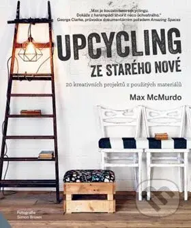 Upcycling: Ze starého nové (20 kreativních projektů z použitých materiálů) - kniha z kategorie Ruční práce