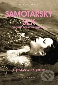 Samotářský sex: Kulturní dějiny masturbace - Thomas W. Laqueur