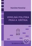 Verejná politika – prax a kritika - Stanislav Konečný - kniha z kategorie Humanitní a společenské vědy