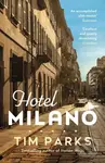 Hotel Milano (Booker shortlisted author of Europa) - Tim Parks