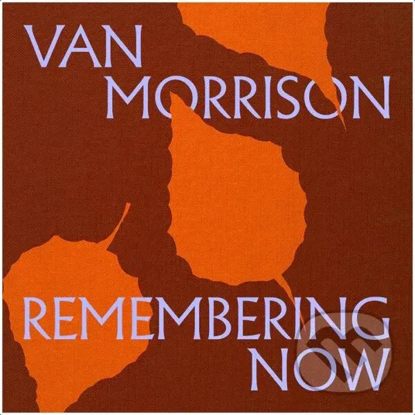 Van Morrison:  Remembering Now - Van Morrison,Van Morrison:  Remembering Now - Van Morrison