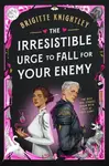 The Irresistible Urge to Fall For Your Enemy - Brigitte Knightley - kniha z kategorie Romantika
