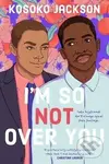 I´m So (not) Over You - Kosoko Jackson