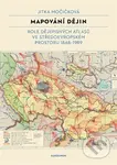 Mapování dějin (Role dějepisných atlasů ve středoevropském prostoru 1848–1989) - kniha z kategorie Historie