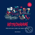 Retrohraní (Přes 200 her z doby, kdy nebyly mobily) - Alice Kavková