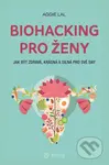Biohacking pro ženy (Jak být zdravá, krásná a silná pro své sny) - kniha z kategorie Seberozvoj