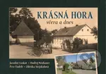 Krásná Hora včera a dnes - Jaroslav Loskot, Ondřej Neubauer, Zdeňka Stejskalová, Petr Endrle - kniha z kategorie Historie