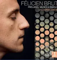 Felicien Brut:  ’accordeoniste: Preludes, Valses Et Envols  Various