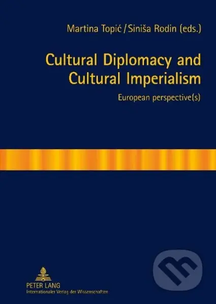 Cultural Diplomacy and Cultural Imperialism - Sinisa Rodin - kniha z kategorie Humanitní a společenské vědy